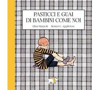 Pasticci e guai di bambini come noi. Ediz. a colori