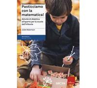 Pasticciamo con la matematica! Attività di didattica all'aperto nella scuola dell'infanzia. Nuova ediz.
