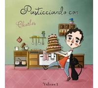 Pasticciando con Charles (Volume 1): La vita è un pasticcio... e non è mai stata così dolce!