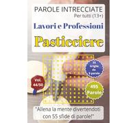Pasticciere: Lavori e Professioni - Parole Intrecciate per tutti (13+): Passatempo per stimolare la mente • Perfetto per viaggi, vacanze, tempo libero, pause lavoro e momenti di relax.