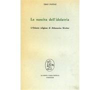 Pastine,Dino. - La nascita dell'idolatria. L'oriente religioso di Athanasius Kir