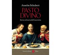 Pasto divino. Storia culinaria dell'eucaristia