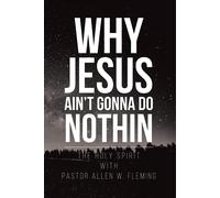 Pastor Allen W Fleming Why Jesus Ain't Gonna Do Nothin (Tascabile)