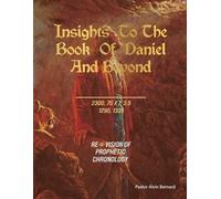 Pastor Alvin Bernard Insights to the Book of Daniel and Beyond (Tascabile)