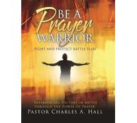 Pastor Charles a Hall BE A PRAYER WARRIOR Luke 21 (Copertina rigida)