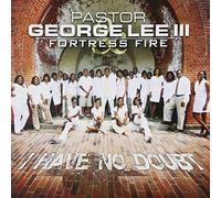 Pastor George Lee Iii & Fortress Fire - I Have No Doubt