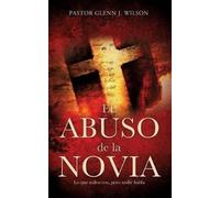 Pastor Glenn J Wilson El Abuso de La Novia (Tascabile)