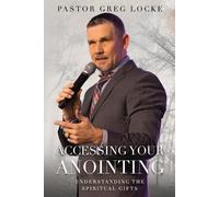 Pastor Greg Locke Accessing Your Anointing (Tascabile)