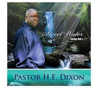 Pastor H.E. Dixon - Sweet Water Series Vol. 1