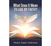 Pastor James Anderson What Does It Mean To Live by Faith? (Tascabile)