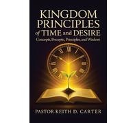 Pastor Keith D Carter Kingdom Principles of Time and Desire (Copertina rigida)