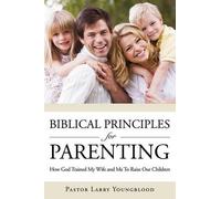 Pastor Larry Youngblood Biblical Principles for Parenting (Tascabile)