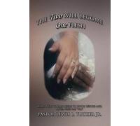Pastor Lewis L Tucker The Two Will Become One Flesh (Tascabile)