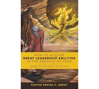 Pastor Regina C How to Acquire Great Leadership Abilities in the Abs (Tascabile)