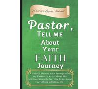 Pastor, Tell Me About Your Faith Journey: A Guided Memoir with Prompts for my Pastor to Write about His Spiritual Growth Over the Years (and Everything in Between!)