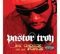 Pastor Troy - By Choice Or By Force