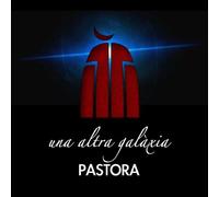 PASTORA - UNA ALTRA GALAXIA