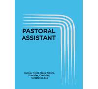 PASTORAL ASSISTANT: Journal, Notes, Ideas, Actions, Priorities, Checklists, Milestones, Log | Daily Goals, Ministry-Support Notes, To-Do List & ... Parish, Church-Office & Pastoral-Care Teams