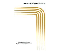 PASTORAL ASSOCIATE: Journal, Notes, Ideas, Actions, Priorities, Checklists, Milestones, Log | Daily Goals, Pastoral-Ministry Notes, To-Do List & ... Gifts & Ministry-Support Teams
