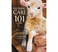 Pastoral Care 101: A Shepherd’s Handbook
