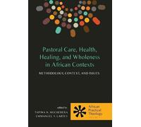 Pastoral Care, Health, Healing, and Wholeness in African Contexts (Tascabile)