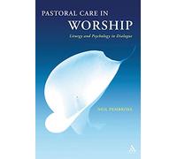 Pastoral Care in Worship: Liturgy and Psychology in Dialogue