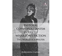 Pastoral Cosmopolitanism in Edith Wharton's Fiction: The World is a Welter