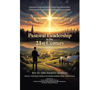 Pastoral Leadership in the 21st Century: Insights for Building Thriving, Relevant, Sustainable and Mission-Focused Parishes