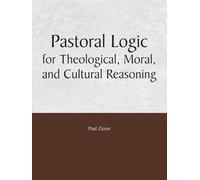 Pastoral Logic for Theological, Moral, and Cultural Reasoning