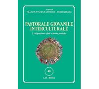 Pastorale giovanile interculturale. Vol. 2: Migrazione: sfide e buone pratiche.