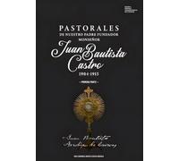 Pastorales del Monseñor Juan Bautista Castro 1904-1915 parte 1