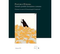 Pastori d'Etruria. Animali e prodotti, lavorazione e consumo - AA.VV.