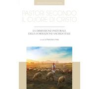 Libri Pastori Secondo Il Cuore Di Cristo. La Dimensione Pastorale Della Formazio