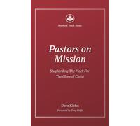 Pastors on Mission: Shepherding the Flock for the Glory of Christ