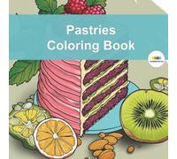 Pastries Coloring Book: Indulge your imagination with Pastries, a delightful coloring book filled with tempting treats and charming dessert