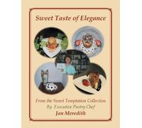 Pastry Chef Jan Meredith Sweet Taste of Elegance (Tascabile)