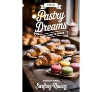PASTRY DREAMS: From Oven To Heart