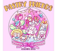 Pastry Friends Coloring Book: Adorable Candy World Coloring Pages featuring Magical Animal Friends and Adorable Sweet Treat Designs for All Ages Joy & Creativity