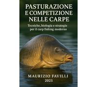 PASTURAZIONE E COMPETIZIONE NELLE CARPE: Tecniche, biologia e strategie per il carp fishing moderno