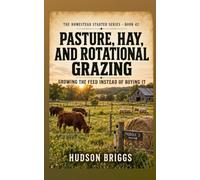 Pasture, Hay, and Rotational Grazing: Growing the Feed Instead of Buying It: 42