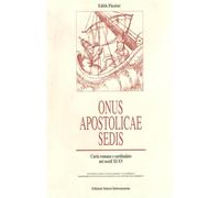 Pasztor,Edith. - Onus Apostolicae Sedis. Curia romana e cardinalato nei secoli X