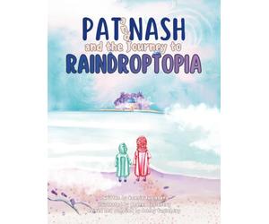 Pat and Nash and the Journey to Raindroptopia: A sister and best-friend duo explore a rainy day and discover a fantasy land as they learn to overcome ... in this funny illustrated book for ages 3-8