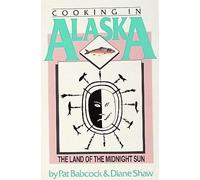 Pat Babcock Cooking in Alaska, the Land of the Midnight Sun (Tascabile)
