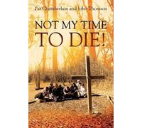 Pat Chamberlain John Thomson Not My Time to Die (Tascabile)