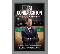 PAT CONNAUGHTON- BIOGRAPHY: MORE THAN A THREE - THE MAKING OF AN ATHLETE, LEADER, AND BUSINESSMAN