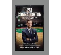 PAT CONNAUGHTON- BIOGRAPHY: MORE THAN A THREE - THE MAKING OF AN ATHLETE, LEADER, AND BUSINESSMAN