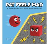 Pat Feels Mad: A Children’s Book About Anger, Big Feelings, and Calming Down (Social Emotional Learning for Kids) (The Shape Squad Series)