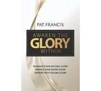 Pat Francis Awaken the Glory Within (Tascabile)