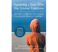Parenting a Teen Who Has Intense Emotions: DBT Skills to Help Your Teen Navigate Emotional and Behavioral Challenges