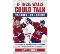 Pat Hickey If These Walls Could Talk: Montreal Canadiens (Tascabile)